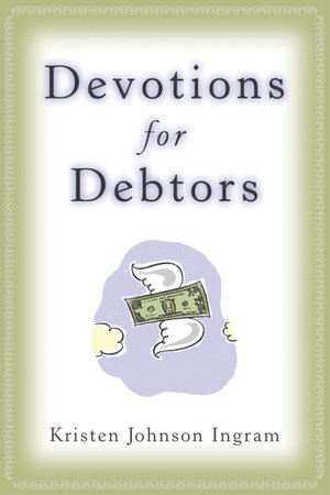 Devotions for Debtors by Kristen Johnson Ingram