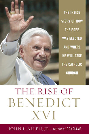 The Rise of Benedict XVI by John L. Allen, Jr.