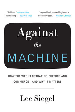 Against the Machine by Lee Siegel