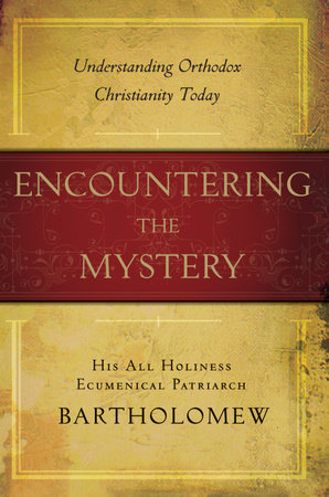 Encountering the Mystery by Patriarch Bartholomew