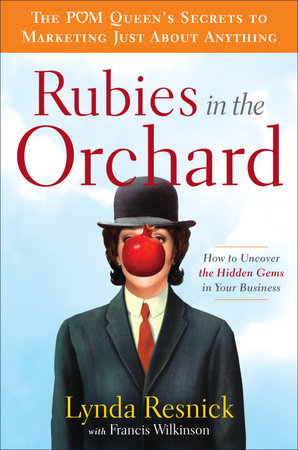 Rubies in the Orchard by Lynda Resnick and Francis Wilkinson