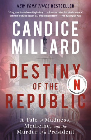 Destiny of the Republic by Candice Millard