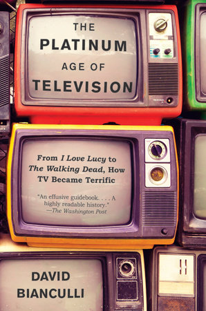 The Platinum Age of Television by David Bianculli