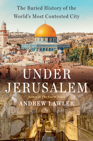 Under Jerusalem by Andrew Lawler