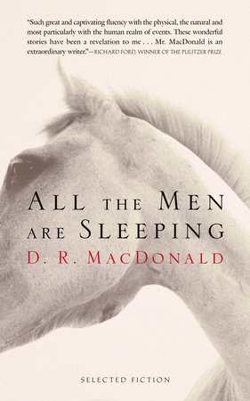 All the Men Are Sleeping by D.R. MacDonald