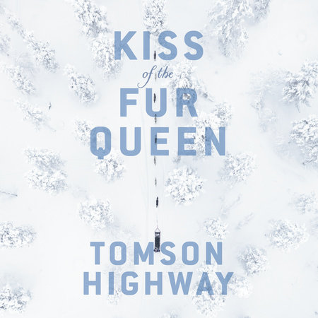 Kiss of the Fur Queen by Tomson Highway