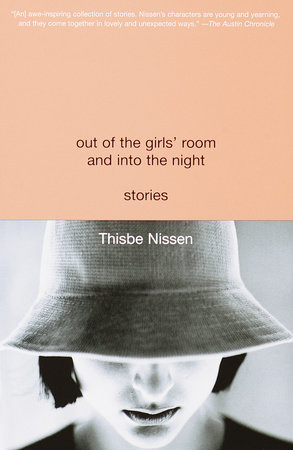 Out of the Girls' Room and Into the Night by Thisbe Nissen