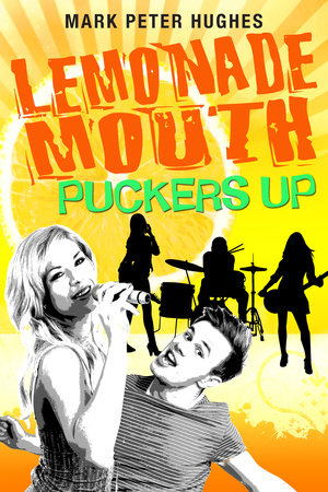 Lemonade Mouth Puckers Up by Mark Peter Hughes
