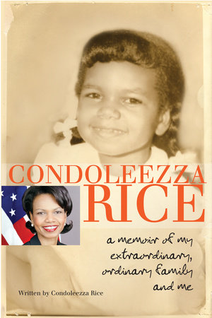 Condoleezza Rice: A Memoir of My Extraordinary, Ordinary Family and Me by Condoleezza Rice