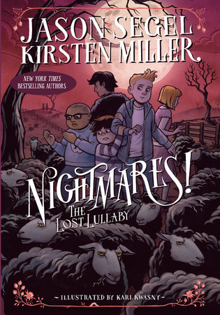 Nightmares! The Lost Lullaby by Jason Segel and Kirsten Miller; illustrated by Karl Kwasny