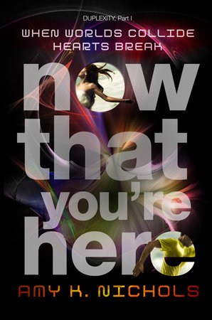 Now That You're Here (Duplexity, Part I) by Amy K. Nichols