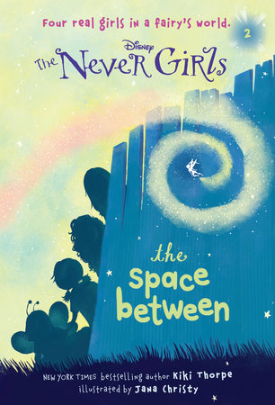 Never Girls #2: The Space Between (Disney: The Never Girls) by Kiki Thorpe