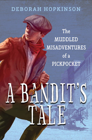 A Bandit's Tale: The Muddled Misadventures of a Pickpocket by Deborah Hopkinson