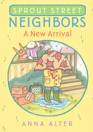Sprout Street Neighbors: A New Arrival by Anna Alter
