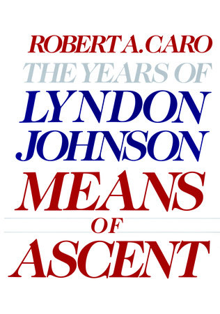 Means of Ascent by Robert A. Caro