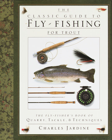 The Classic Guide to Fly-Fishing for Trout by Charles Jardine