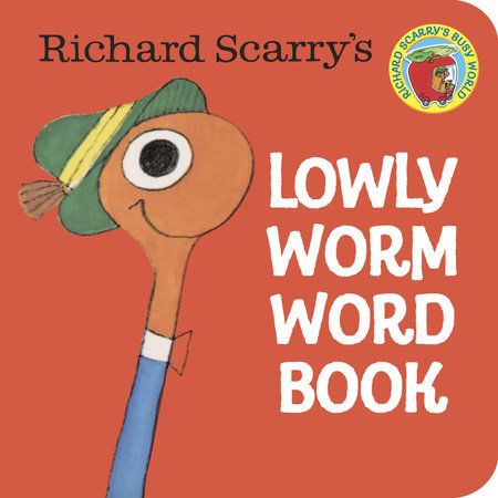 Richard Scarry's Lowly Worm Word Book by Written and illustrated by Richard Scarry