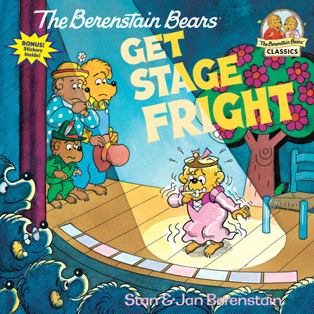 The Berenstain Bears Get Stage Fright by Stan Berenstain and Jan Berenstain