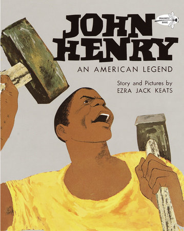 John Henry: An American Legend 50th Anniversary Edition by Ezra Jack Keats