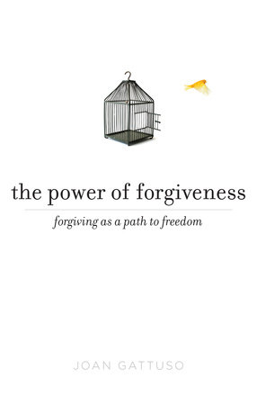 The Power of Forgiveness by Joan Gattuso