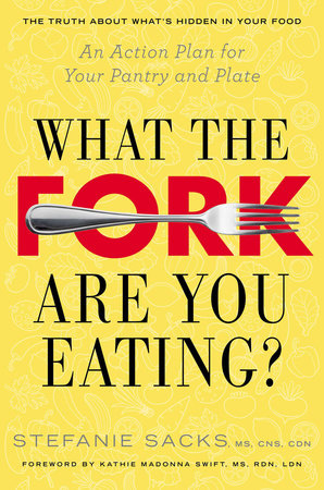 What the Fork Are You Eating? by Stefanie Sacks MS, CNS, CDN