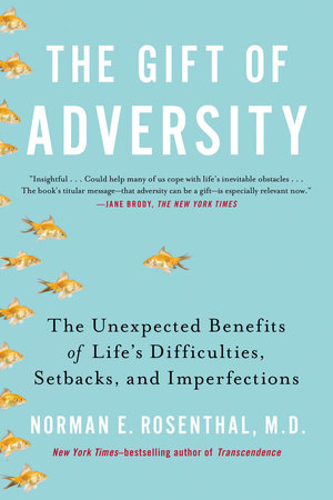 The Gift of Adversity by Norman E Rosenthal MD