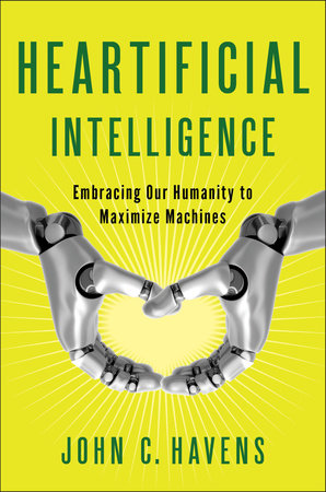 Heartificial Intelligence by John Havens