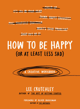 How to Be Happy (Or at Least Less Sad) by Lee Crutchley