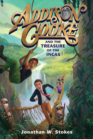 Addison Cooke and the Treasure of the Incas by Jonathan W. Stokes