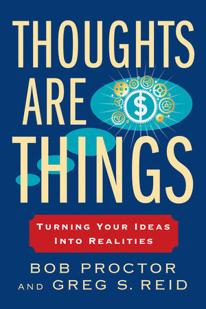 Thoughts Are Things by Bob Proctor and Greg S. Reid