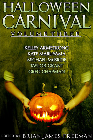 Halloween Carnival Volume 3 by Kelley Armstrong, Kate Maruyama, Michael McBride and Taylor Grant