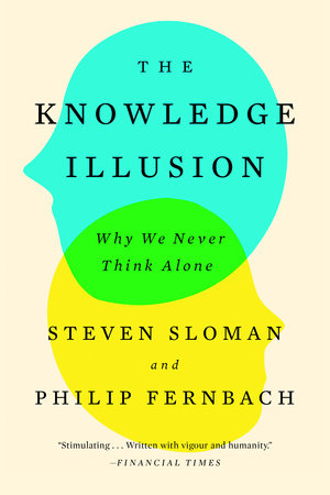 The Knowledge Illusion by Steven Sloman and Philip Fernbach