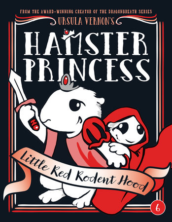 Hamster Princess: Little Red Rodent Hood by Ursula Vernon