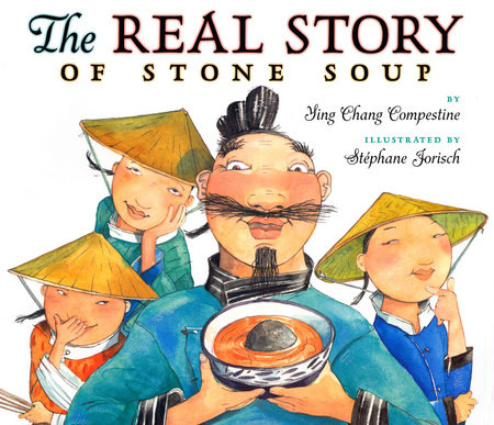 The Real Story of Stone Soup by Ying Chang Compestine