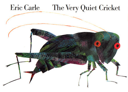The Very Quiet Cricket by Eric Carle