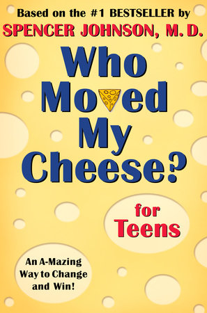 Who Moved My Cheese? for Teens by Spencer Johnson