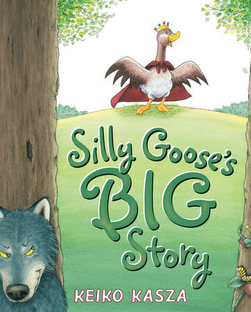 Silly Goose's Big Story by Keiko Kasza