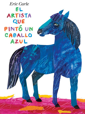 El artista que pintó un caballo azul by Eric Carle