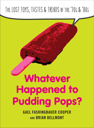Whatever Happened to Pudding Pops? by Gael Fashingbauer Cooper and Brian Bellmont