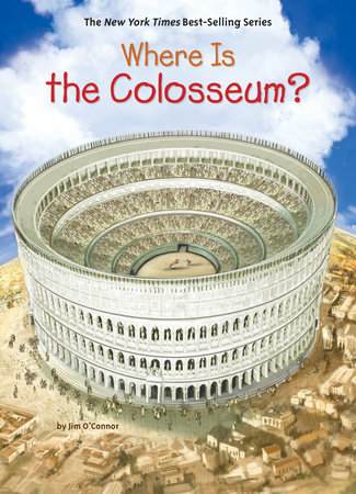 Where Is the Colosseum? by Jim O'Connor and Who HQ