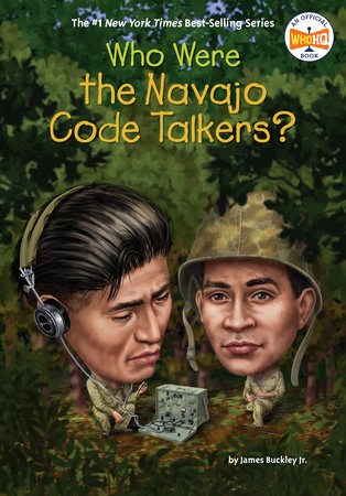 Who Were the Navajo Code Talkers? by James Buckley, Jr. and Who HQ