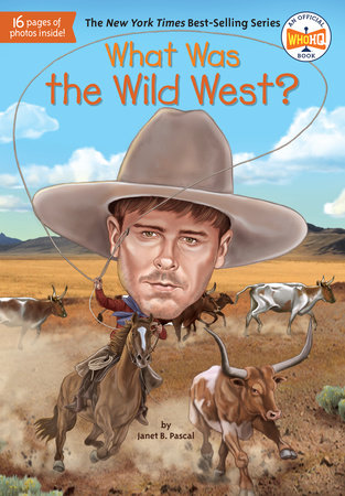 What Was the Wild West? by Janet B. Pascal and Who HQ