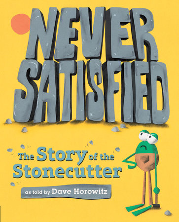 Never Satisfied: The Story of The Stonecutter by Dave Horowitz