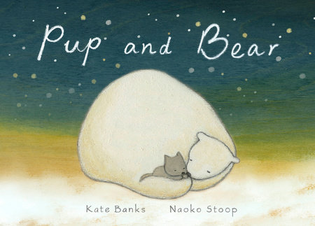 Pup and Bear by Kate Banks