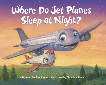 Where Do Jet Planes Sleep at Night? by Brianna Caplan Sayres