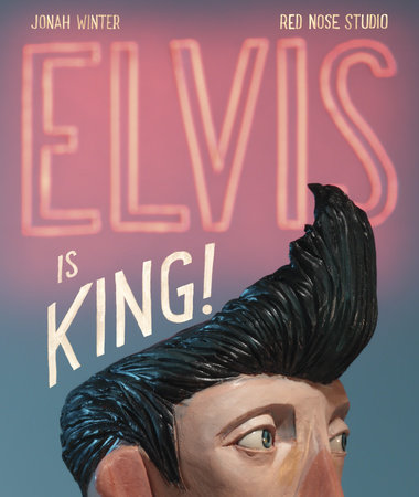 Elvis Is King! by Jonah Winter