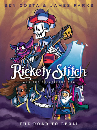Rickety Stitch and the Gelatinous Goo Book 1: The Road to Epoli by James Parks and Ben Costa