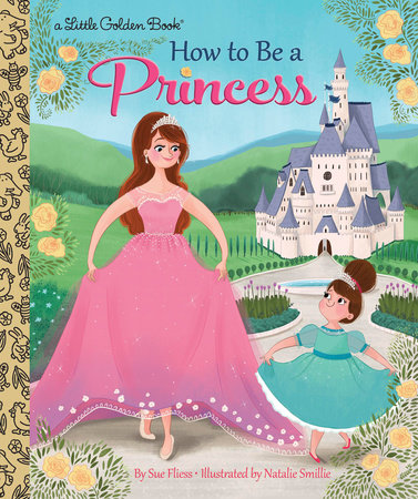 How to Be a Princess by Sue Fliess