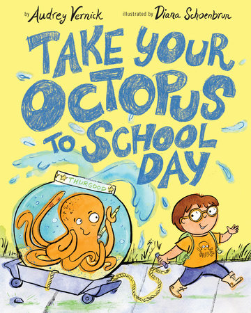 Take Your Octopus to School Day by Audrey Vernick