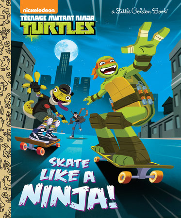 Skate Like a Ninja! (Teenage Mutant Ninja Turtles) by Mary Tillworth